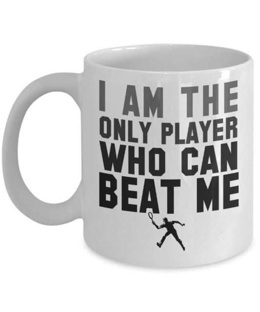 Tennis lovers mugs, I am the only player who can beat me - Funny White Porcelain Coffee 11 oz