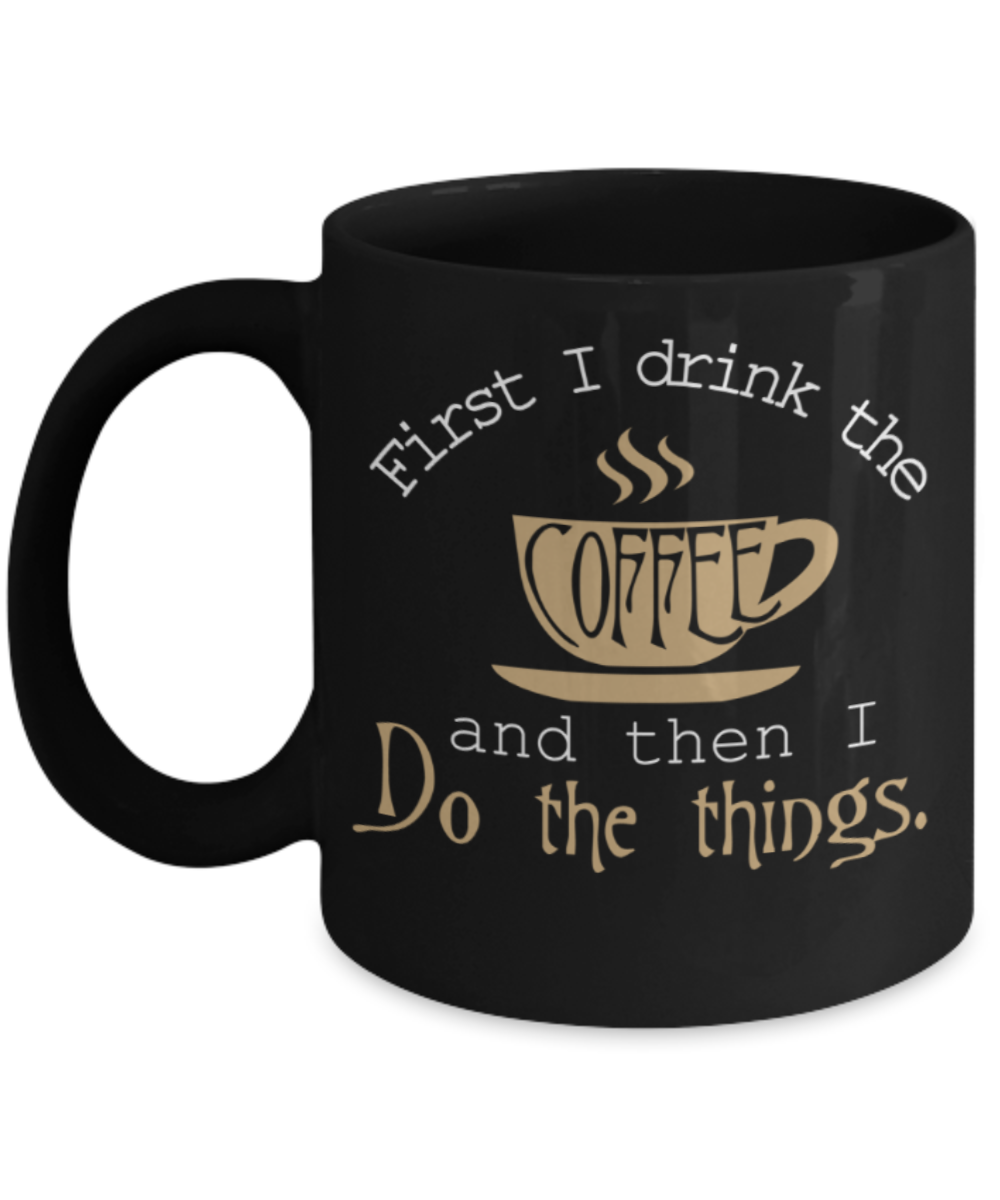 Coffee Lovers Mugs , Coffee and do the things  - Black Coffee Mug Porcelain Tea Cup 11 oz - Great Gift