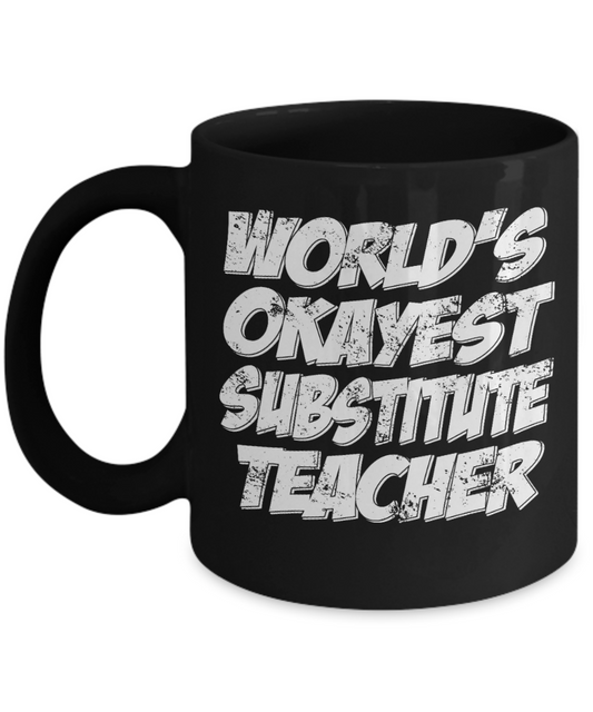 Best Teacher Ever Gift Coffee Mug, Worlds Okayest Substitute Teacher-Black Porcelain Coffee Mug 11 oz For Teacher, Teachers Day, Birthday, Christmas, Gift