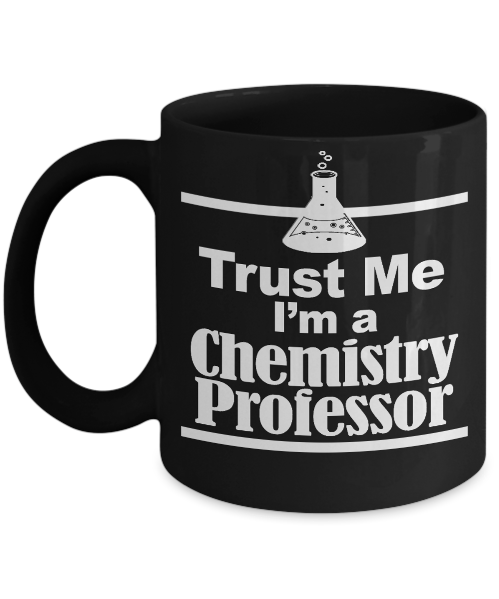Coffee Chemistry Mug, Trust Me I'm a Chemistry Professor-Black Porcelain Coffee Mug 11 oz for Chemistry, Teacher, Graduation