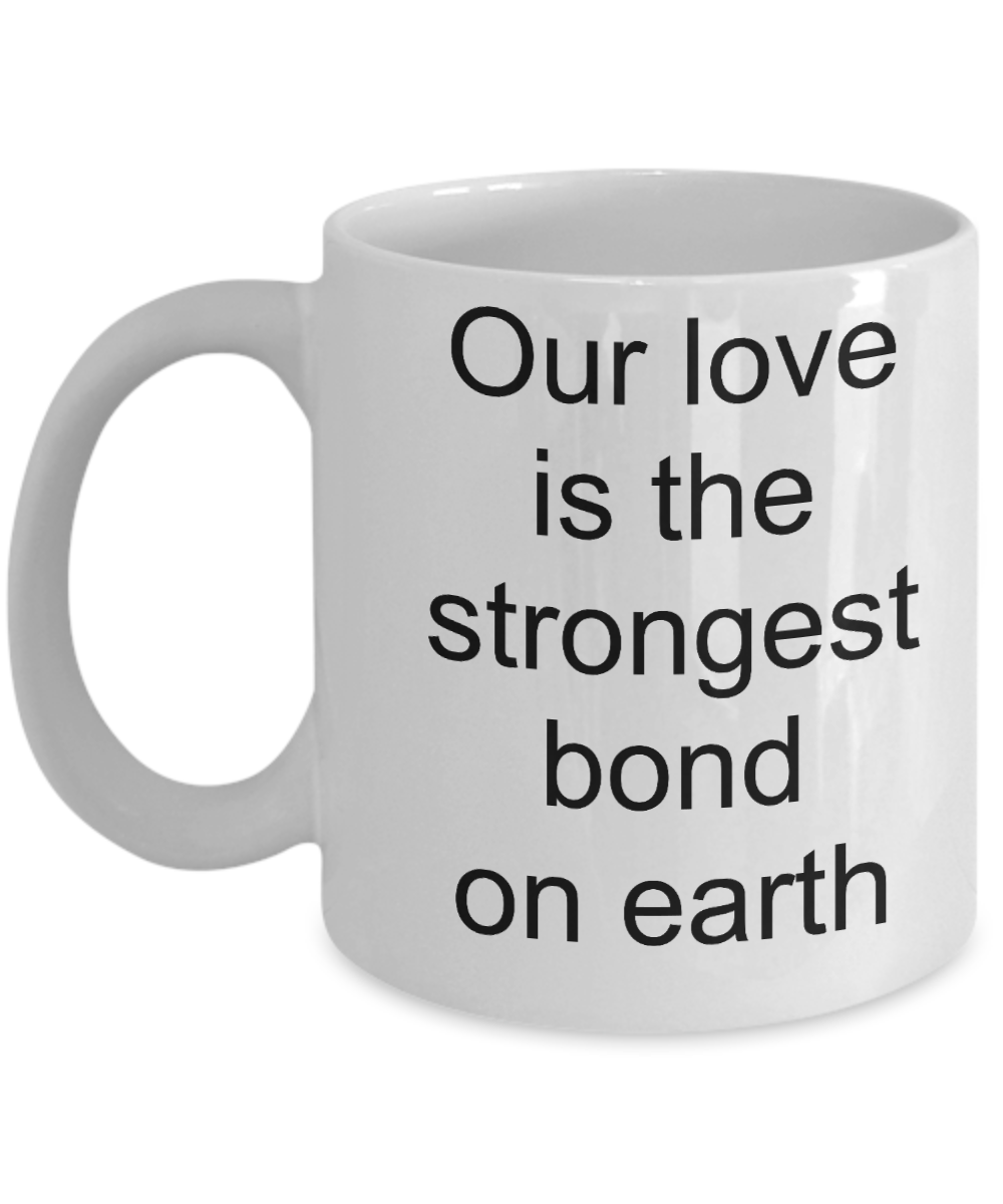A gift for someone whose loved one has passed away - Our Love is the Strongest Bond on Earth - White Porcelain Coffee Cup,Premium 11 oz Funny Mugs White coffee cup Gifts Ideas