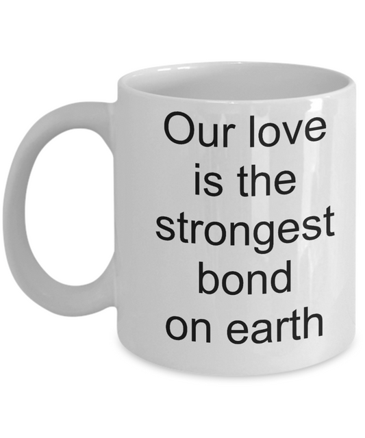 A gift for someone whose loved one has passed away - Our Love is the Strongest Bond on Earth - White Porcelain Coffee Cup,Premium 11 oz Funny Mugs White coffee cup Gifts Ideas