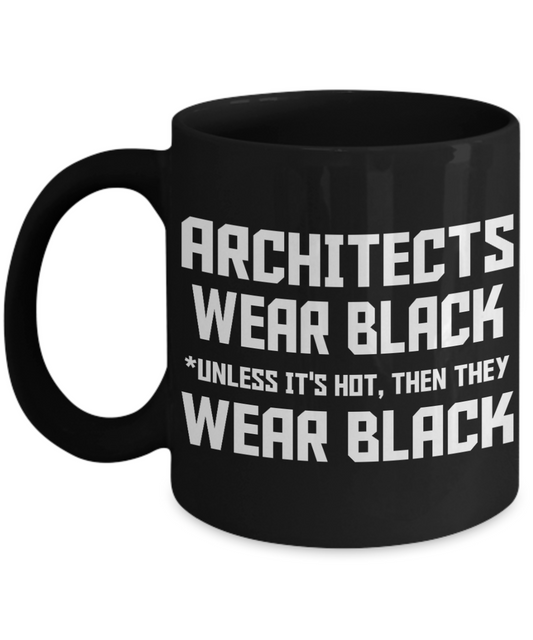Architect Funny Gift Coffee Mug, Architects Wear Black Unless It's Hot, Then They Wear Black-Black Porcelain Coffee Mug 11