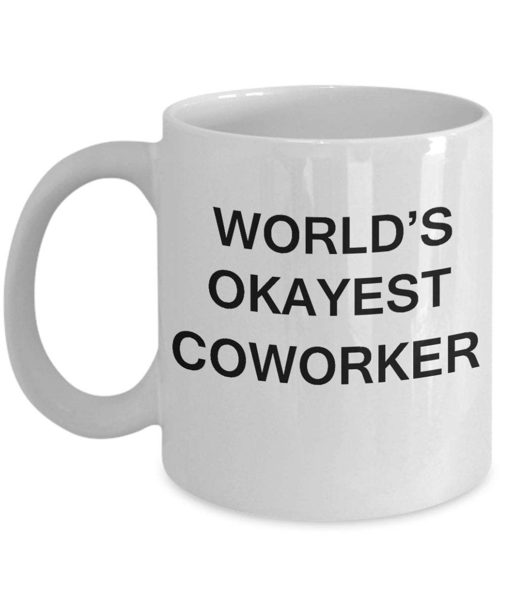 World's Okayest Coworker - Porcelain White Funny Coffee Mug & Coffee Cup Gifts 11 OZ - Funny Inspirational and sarcasm, Gifts Ideas