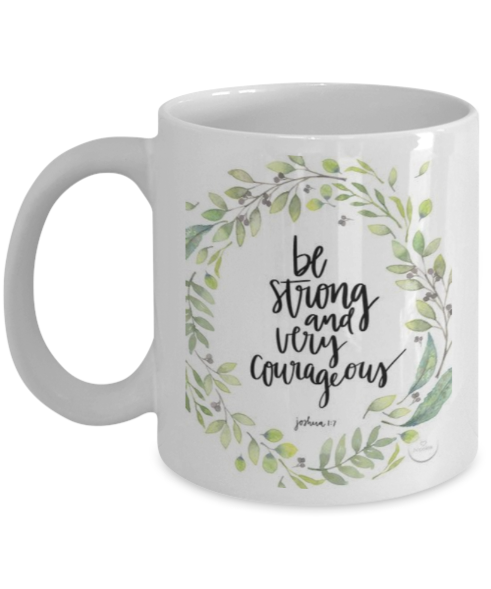 Scripture mugs for women , Be strong and very courageous  - White Coffee Mug Tea Cup 11 oz Gift