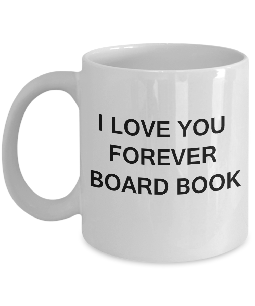I Love You Forever Board Book funny mugs - Porcelain White Funny Coffee Mug & Gift Mugs 11 OZ