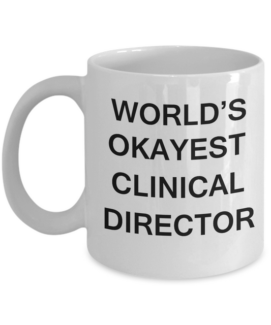 Clinical Director Gifts - World's Okayest Clinical Director - Birthday Gifts Ceramic Cup White, Funny Mugs Gift Ideas 11 Oz