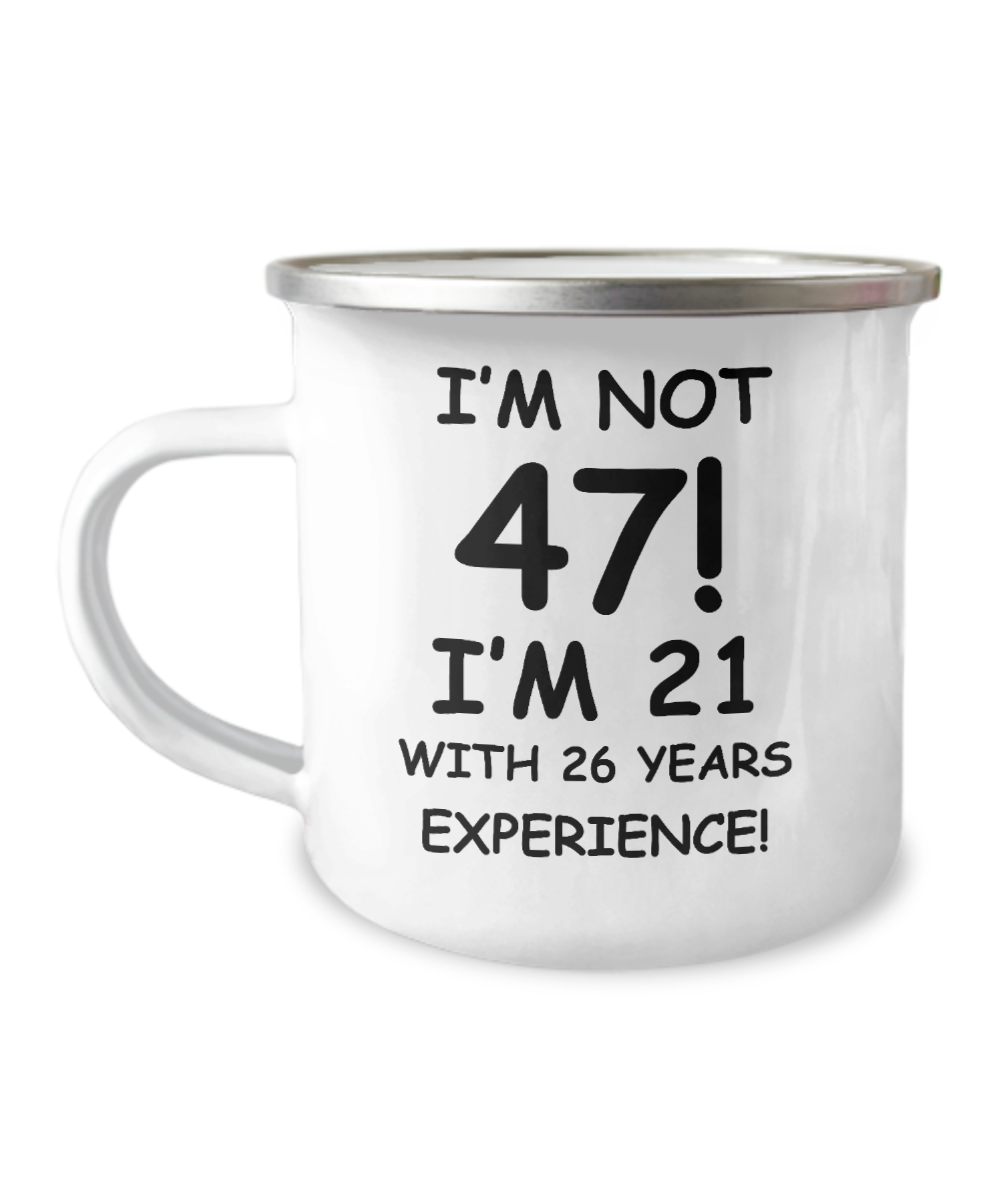 47th birthday mug gifts , I'm not 47, I'm 21 with 26 Years Experience -12 Oz Stainless Steel Enamel Finish White Camper Coffee Mug
