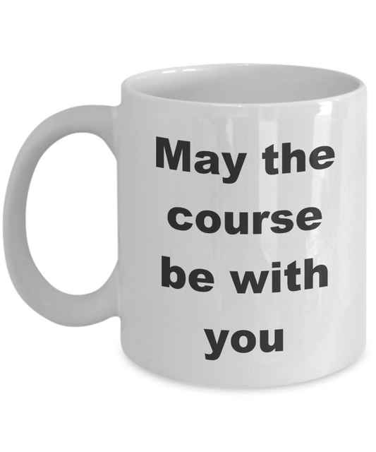 Golfer Mug, May the course be with you-White Coffee Mug 11 oz