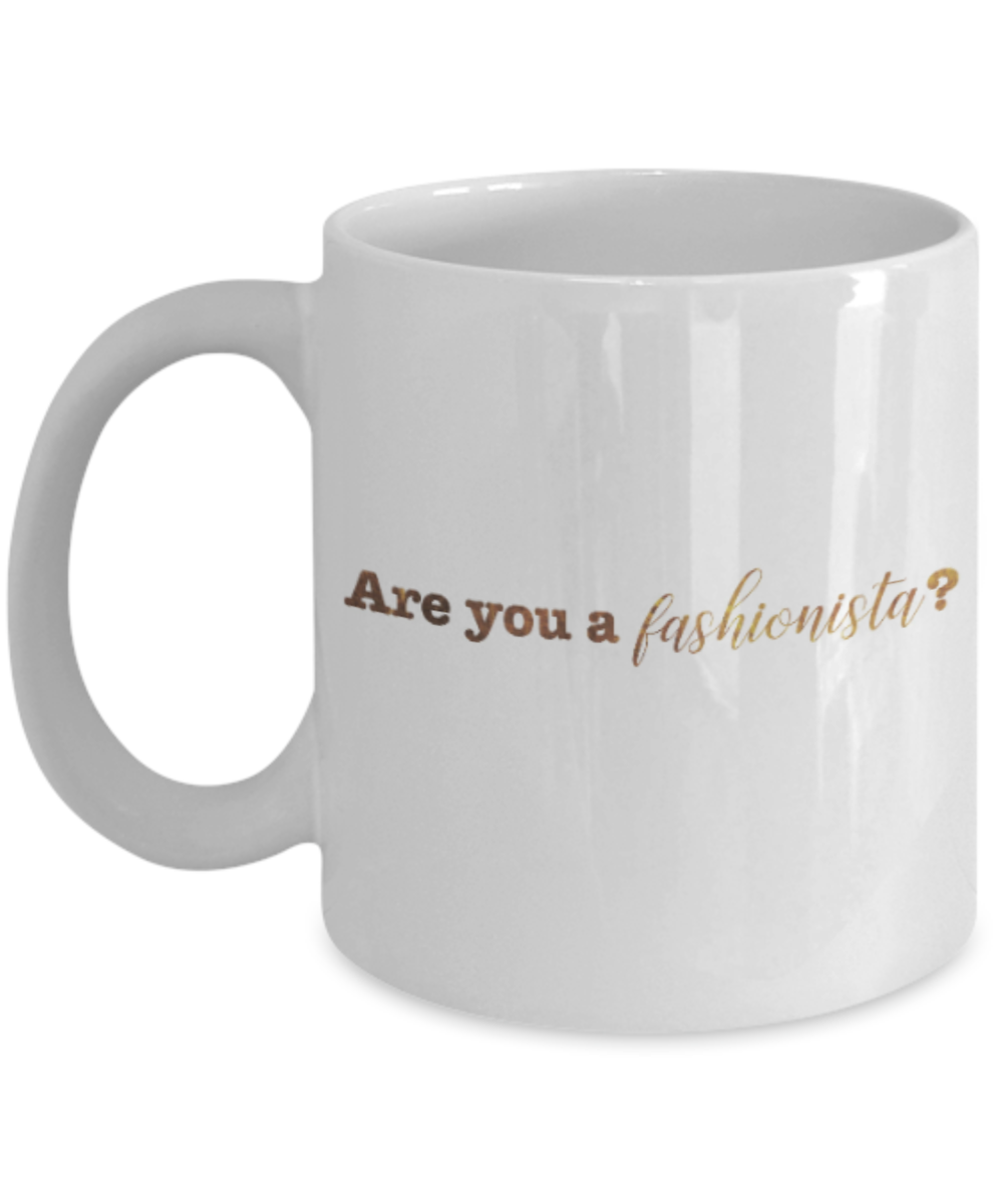 Get well mugs for women , Are you a fashionista - White Coffee Mug Tea Cup 11 oz Gift