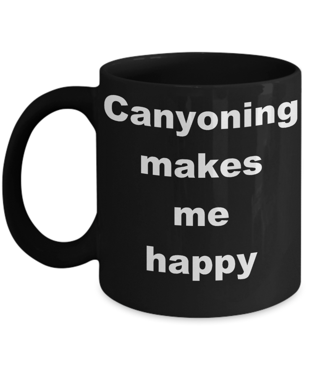 Canyoneering Gift Coffee mugs,Canyoning makes me happy-Black Coffee Mug 11 oz