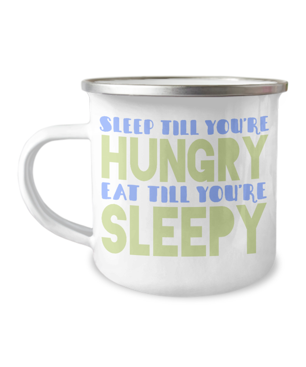 Sleep Till You're Hungry Eat Till You're Sleepy-12 Oz Stainless Steel Enamel Finish White Camper Coffee Mug