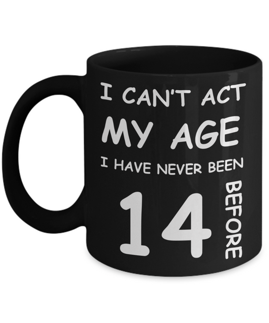14th Birthday Gift for Women & Men - I can't act my Age, I have never been 14 Before - Black Porcelain Coffee 11 oz for Grandma, Mom, Sister, Best Friend,   Women, Her - Born In 2006