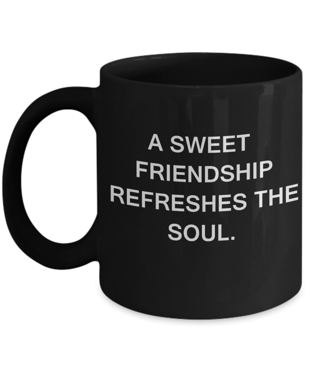 3best friend gifts - A Sweet Friendship refreshes the soul - Black Porcelain Coffee Cup,Premium 11 oz Funny Mugs Black coffee cup Gifts Idea
