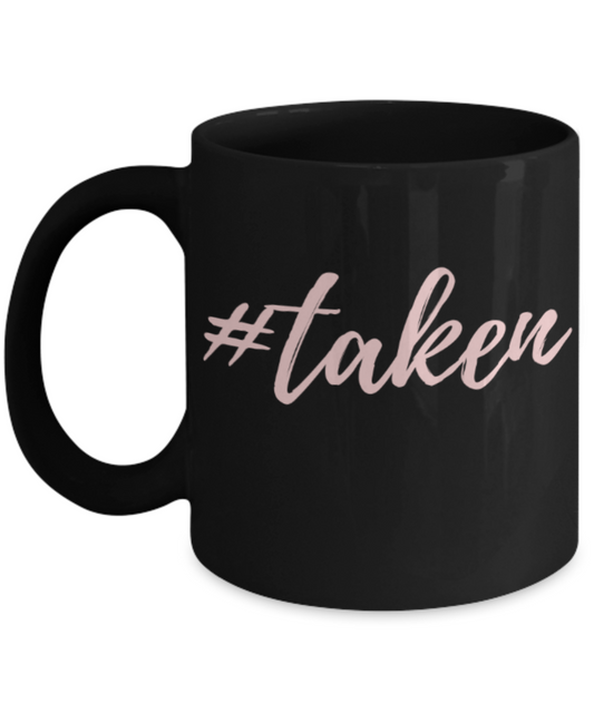 Aneversery gift - Taken - Funny Black Porcelain Coffee Mug Cute Ceramic Cup 11 oz