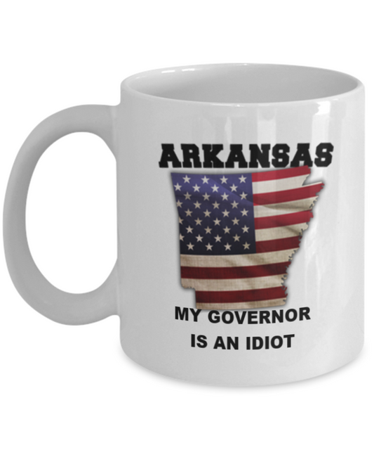 Arkansas My GOVERNOR Is An IDIOT Funny Political Coffee Mug,My Governor is an Idiot,My Governor Is A Liar, Not My Governor Mug 11oz