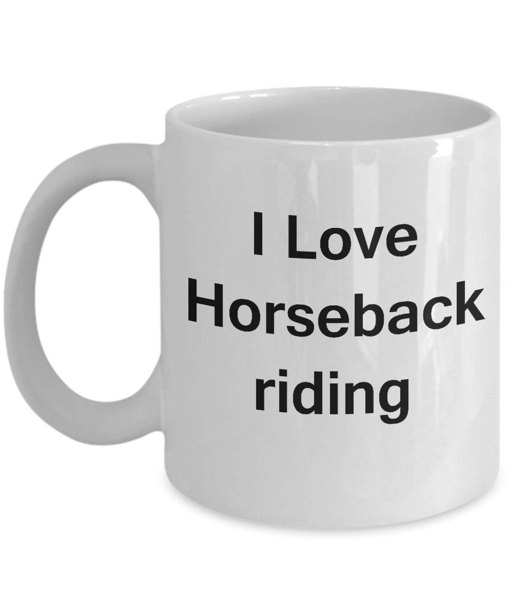I Love Horseback Riding coffee mug - Porcelain White Funny White coffee mugs 11 oz