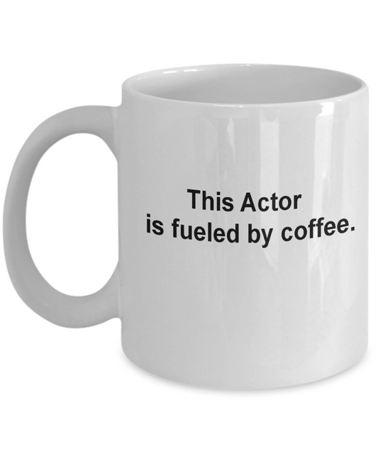 This Actor is fueled by Coffee - 11 OZ White coffee mugs and tea cups