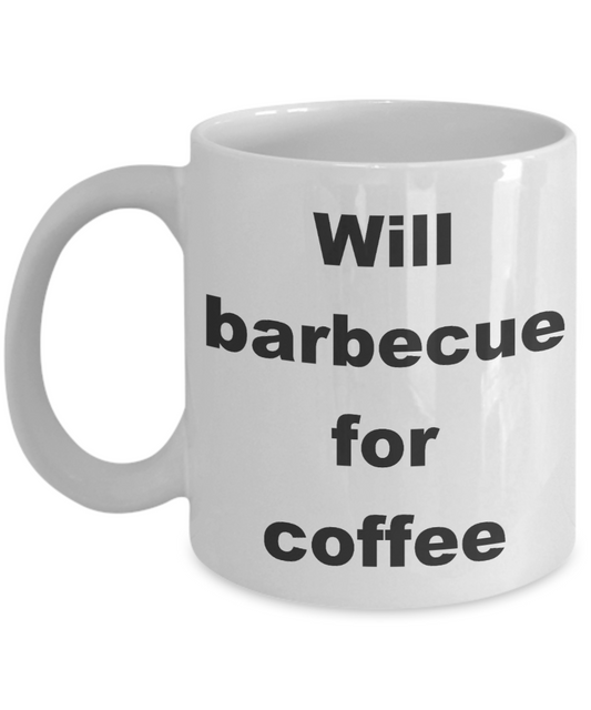 Barbecuing Coffee mug, Will barbecue for coffee - White Coffee Mug 11 oz