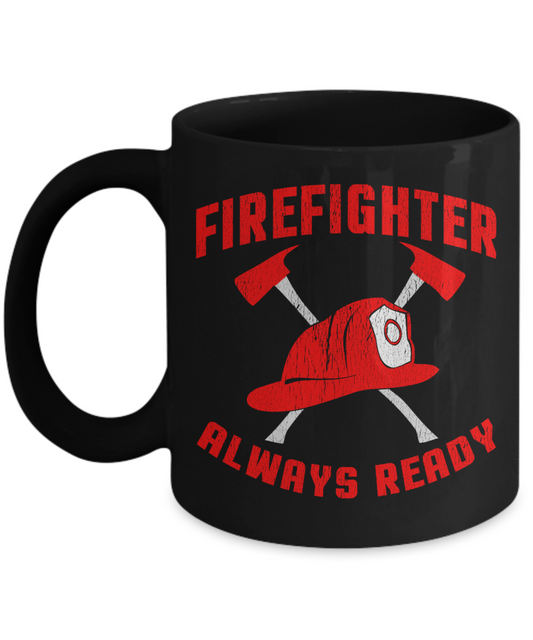 Firefighter Dad Coffee Mug,Firefighter Always Ready-Black Porcelain Coffee Mug 11 oz For Firefighter, Dad,Son,Wife,Husband