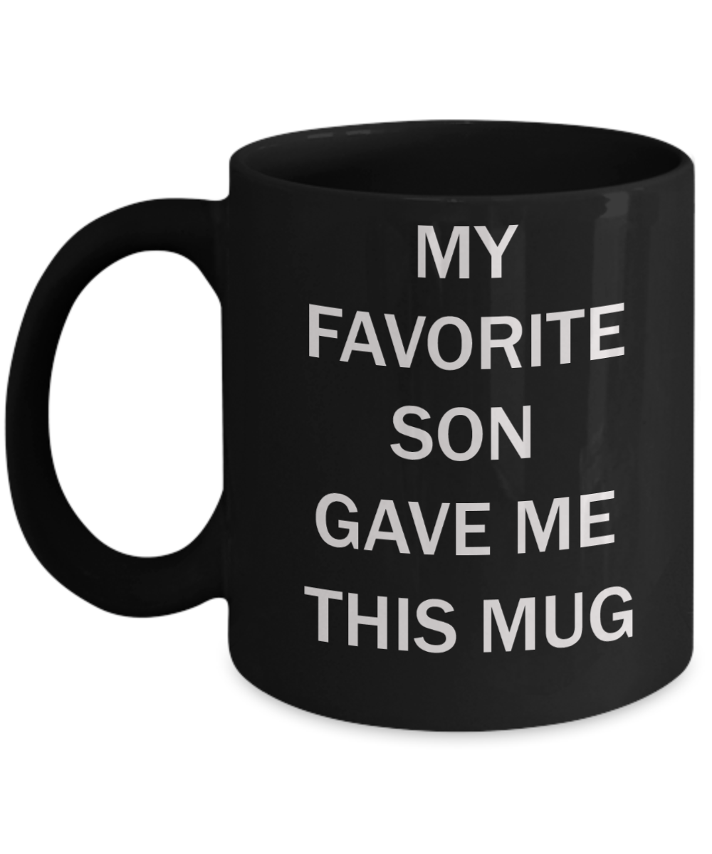 My favorite child gave me this mug - My favorite Son gave me this Mug - Black Porcelain Coffee Mug Cute Ceramic Cup 11 oz