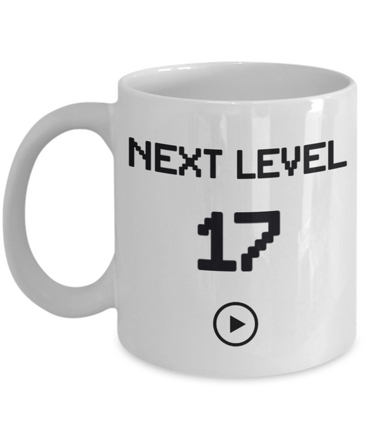 17th Birthday Special Gift Coffee Mug, Next Level 17, Gamer Coffee Mug, Birthday Mug- White Porcelain Coffee Mug 11 Oz Funny Quotes Coffee Mug