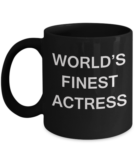 Funny Actress Mugs - World's Finest Actress - Porcelain Black coffee mugs 11 oz