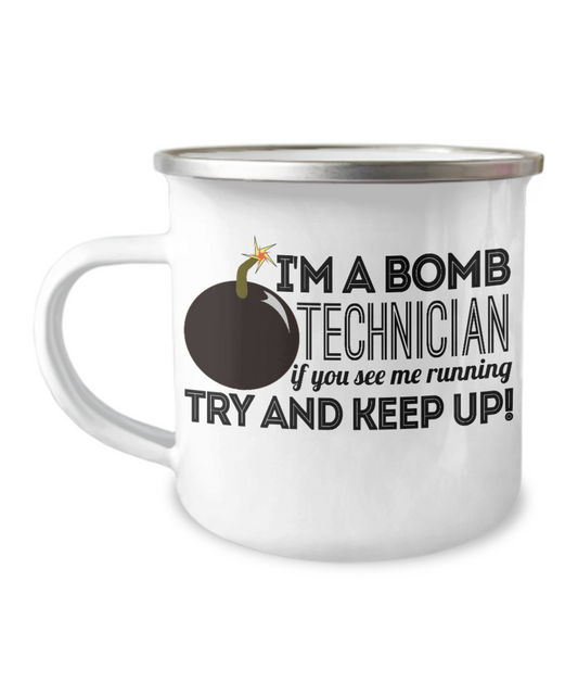 I'm A Bomb Technician If You See Me Running Try And Keep Up-12 Oz Stainless Steel Enamel Finish White Camper Coffee Mug