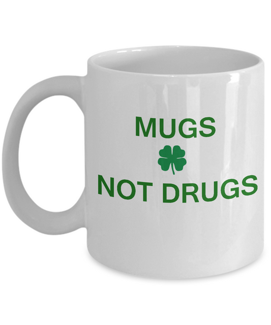 St Patrick's day mug - Mugs Not Drugs  - Porcelain White Funny Coffee Mug & Coffee Cup Gifts 11 OZ