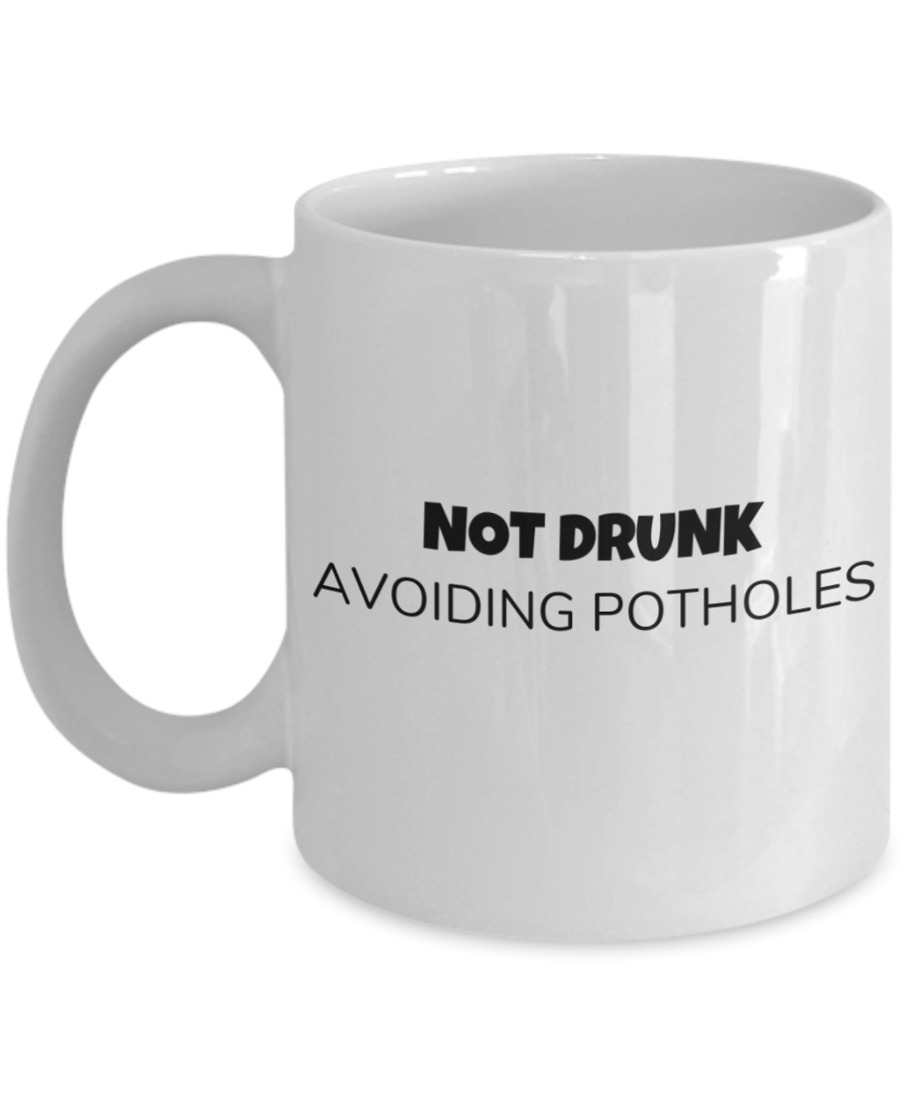 Shh theres wine in here, Not Drunk Avoiding Potholes - White Porcelain Coffee 11 oz