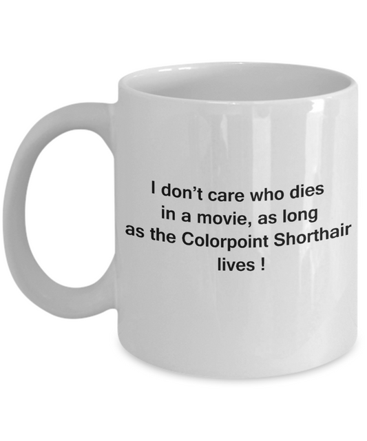 The walking mummy and cat funny mug cat lovers gifts - I Don't Care Who Dies, As Long As Colorpoint Shorthair Lives - Ceramic Fun Cute Cat Lover Mug White Coffee Cup, 11 Oz