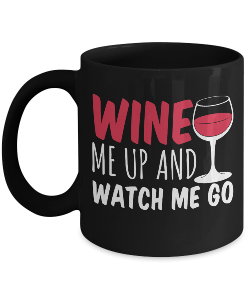 Wine Lovers Mugs , Wine me up and watch me go - Black Coffee Mug Porcelain Tea Cup 11 oz - Great Gift