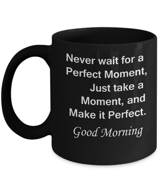 Good morning handsom mug - Perfect Moment Funny Black coffee mugs 11 oz