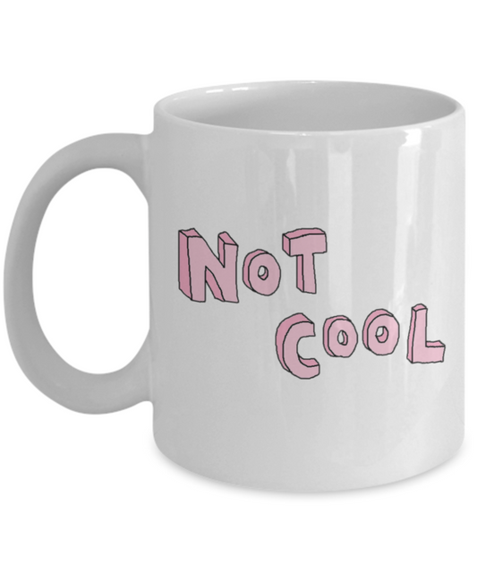 Attitude Coffee Mug, Not Cool - White Porcelain Coffee 11 oz