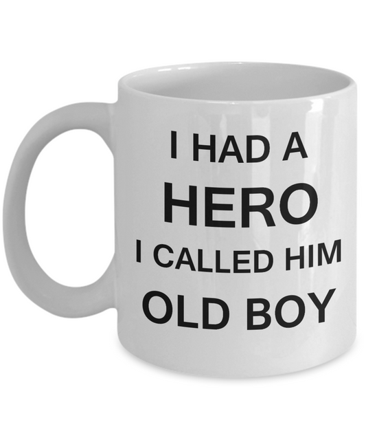 Sympathy gifts for loss of father - I Had a Hero I called him Old Boy - White Porcelain Coffee Cup,Premium 11 oz Funny Mugs White coffee cup Gifts Ideas