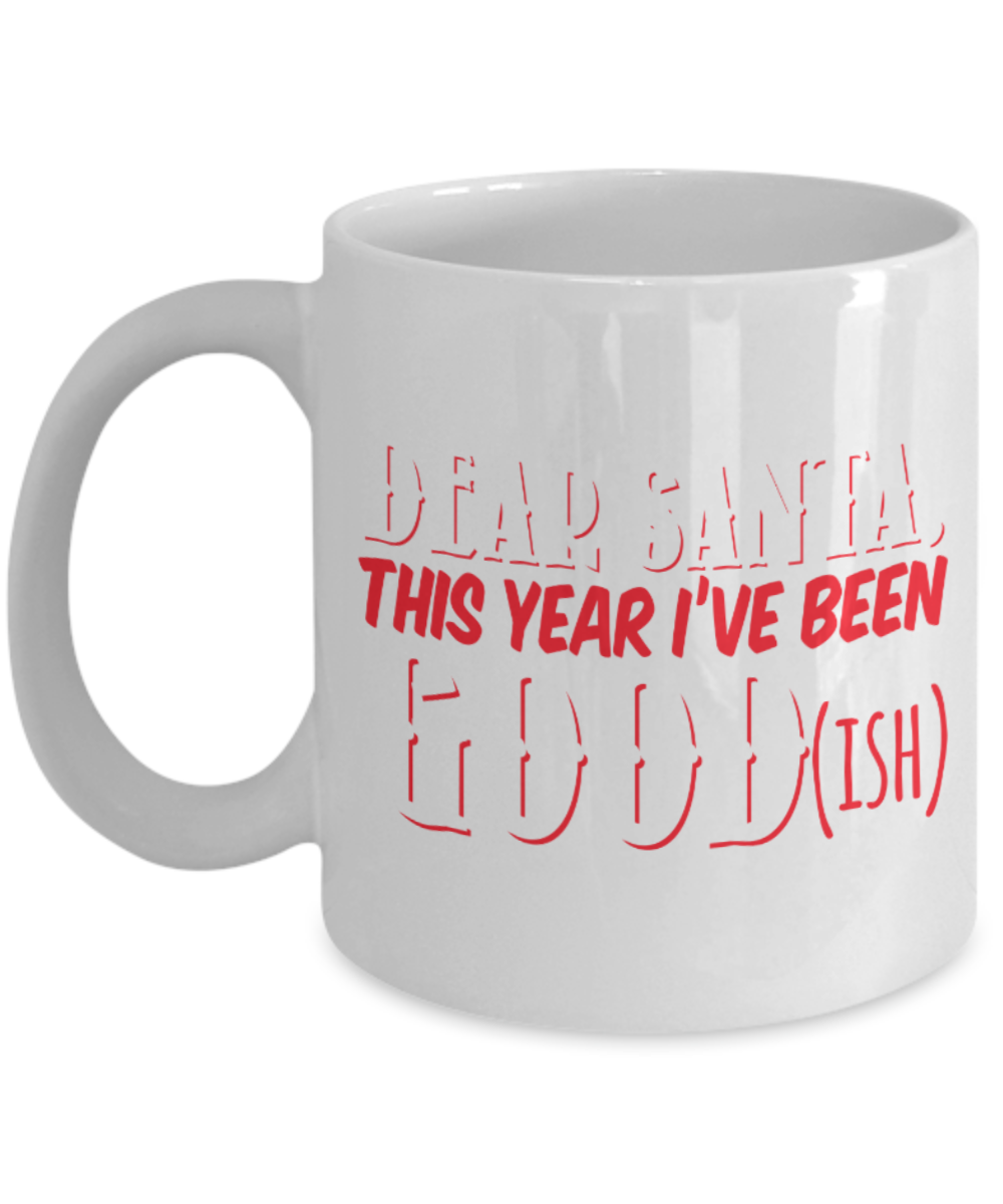 Santa Lovers Mugs , Dear Santa I've been good - White Coffee Mug Porcelain Tea Cup 11 oz - Great Gift
