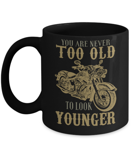 Happiness Lovers Mugs, You are never too old to look younger - Funny Black Porcelain Coffee 11 oz