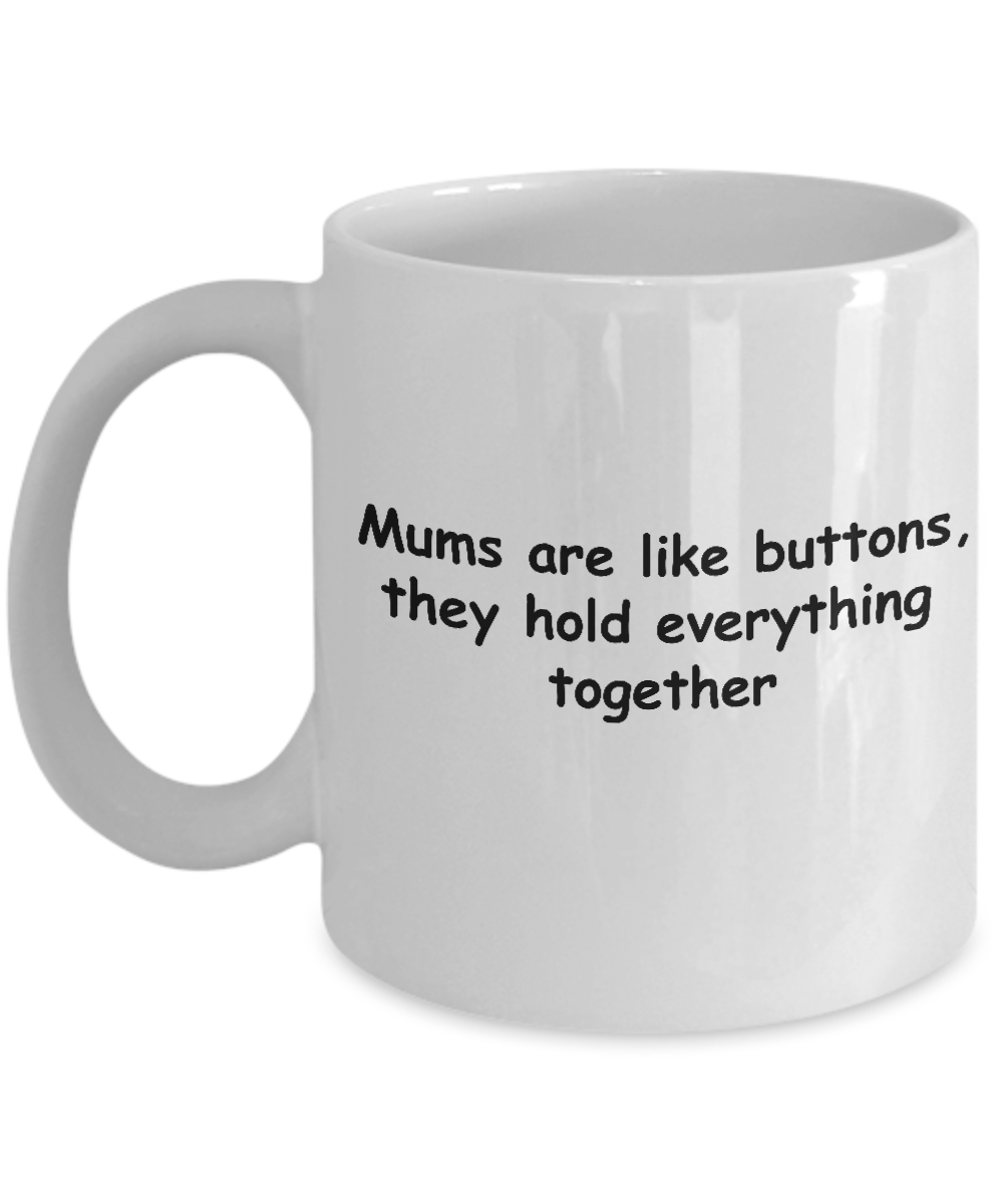 Mother's day gifts - Mums Are Like Buttons, They Hold everything together White coffee mugs 11 oz