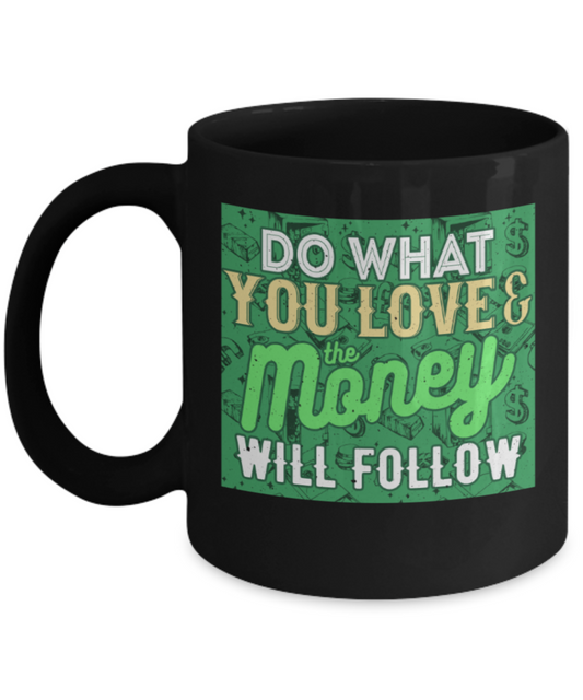 Success Lovers Mugs, Do what you love & Money will follow - Funny Black Porcelain Coffee 11 oz