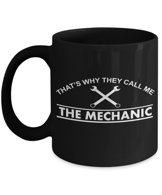I Am Mechanic Funny Gift Coffee Mug, That's Why They Call Me The Mechanic -Black Porcelain Coffee Mug 11 oz for Girlfriend, Father, Boyfriend, Wife, Husband, Mechanic, Car Lover