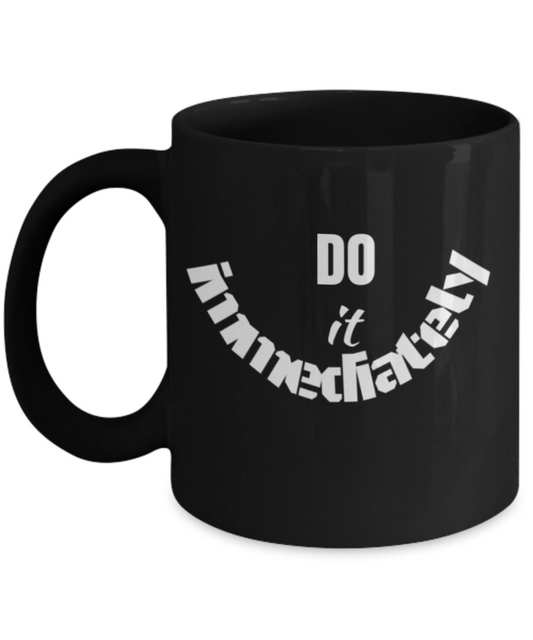 Do It Immediately Black Coffee Mug - Funny Ceramic Coffee Mug - Premium 11 oz Coffee Cup