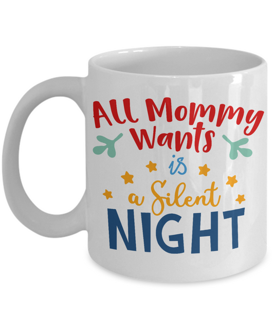 Nightnare before christmas mug - All Mommy Wants is a Silent Night - Funny Christmas Gift Mugs, Christmas Gifts for family Ceramic Cup White, Funny Mugs Gift Ideas 11 Oz