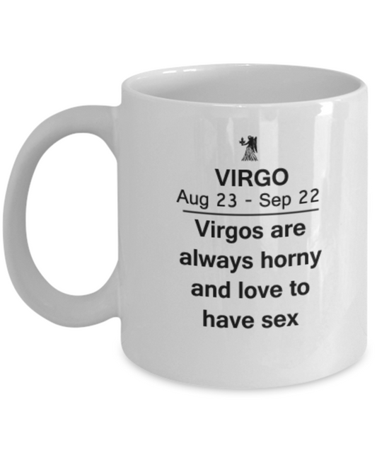 Virgo are always horny and love to have sex - Virgo Mug White coffee mugs 11 oz