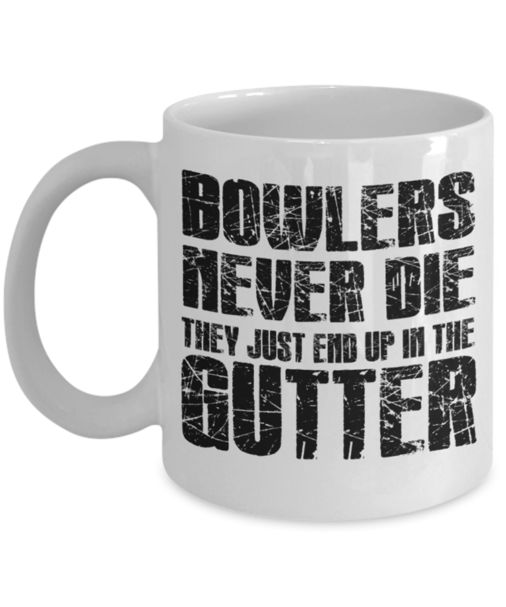 Bowling lovers mugs, Bowlers never die They just end up in their gutter - Funny White Porcelain Coffee 11 oz