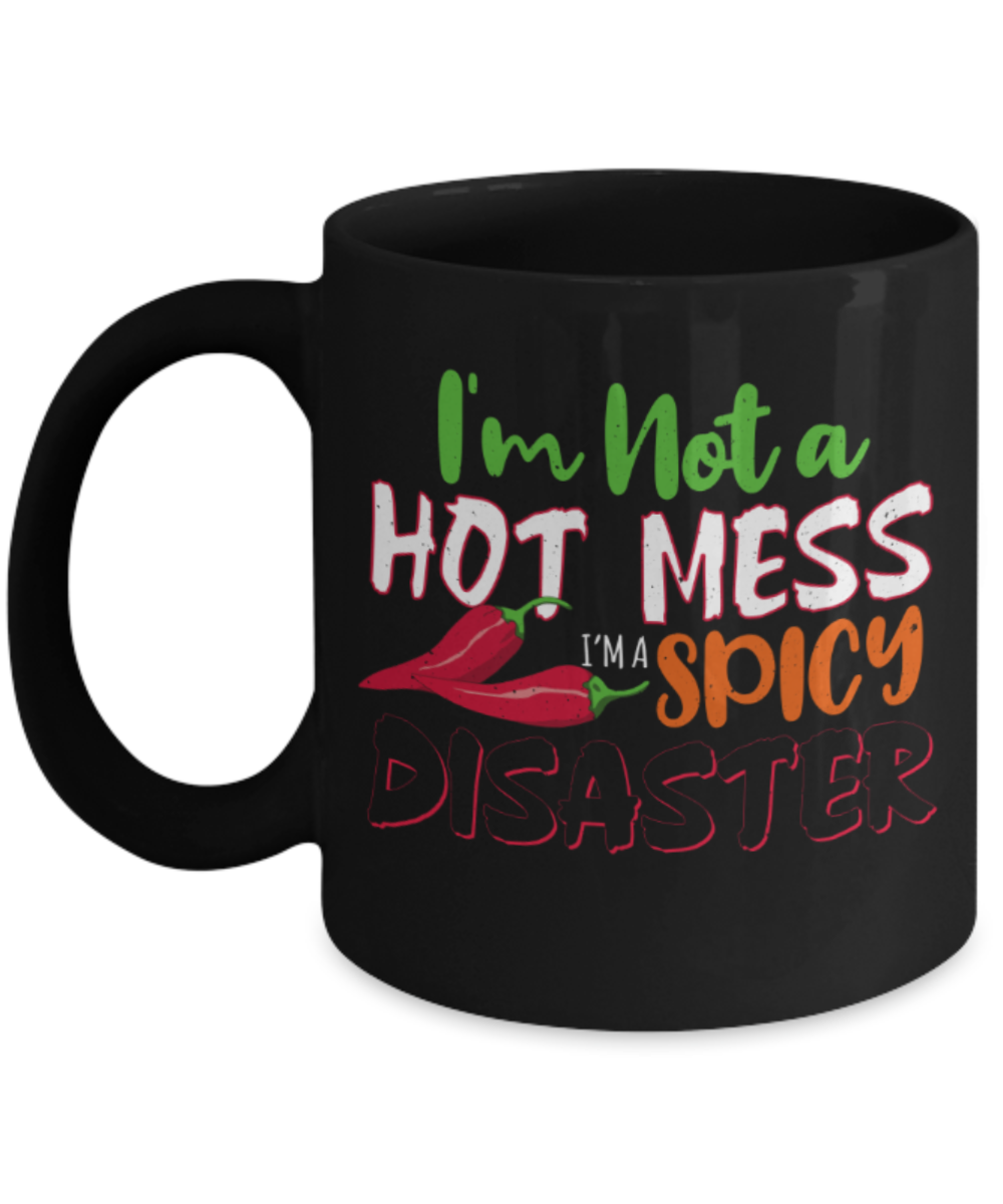 I'm not a hot mess spicy disaster - Funny Black Porcelain Coffee 11 oz