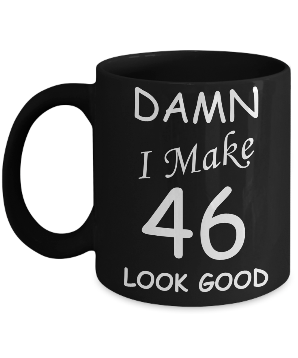 46th birthday gifts for men/women - Damn I Make 46 Look Good, Born In 1974 Birthday Mugs - Funny Black Porcelain Coffee 11 oz