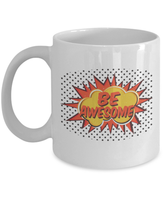Be awesome - Funny White Porcelain Coffee 11 oz