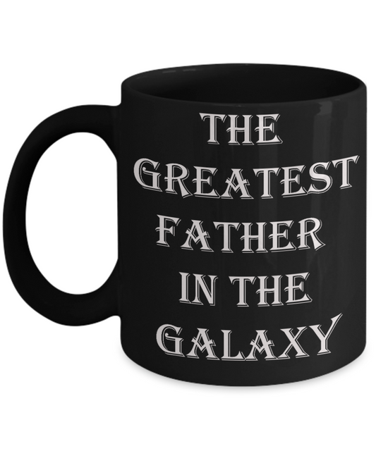 Sympathy gifts for loss of father - Greatest Father In Galaxy - Black Porcelain Coffee Cup,Premium 11 oz Funny Mugs Black coffee cup Gifts Idea