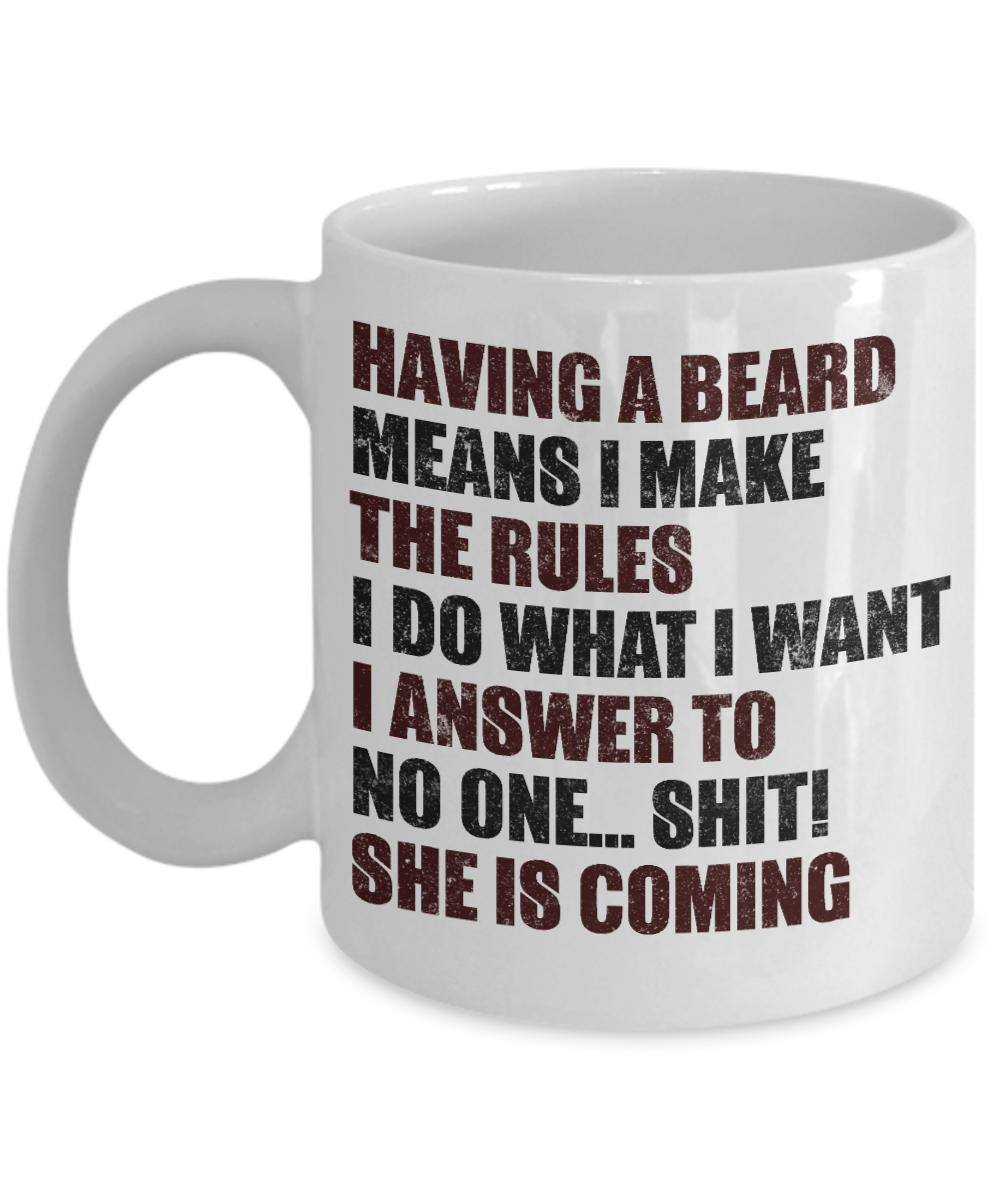 Beard Man Coffee Mug, Having A Beard Means I make The Rules, I Do What I Want I Answer To No One-White Porcelain Coffee Mug 11 oz
