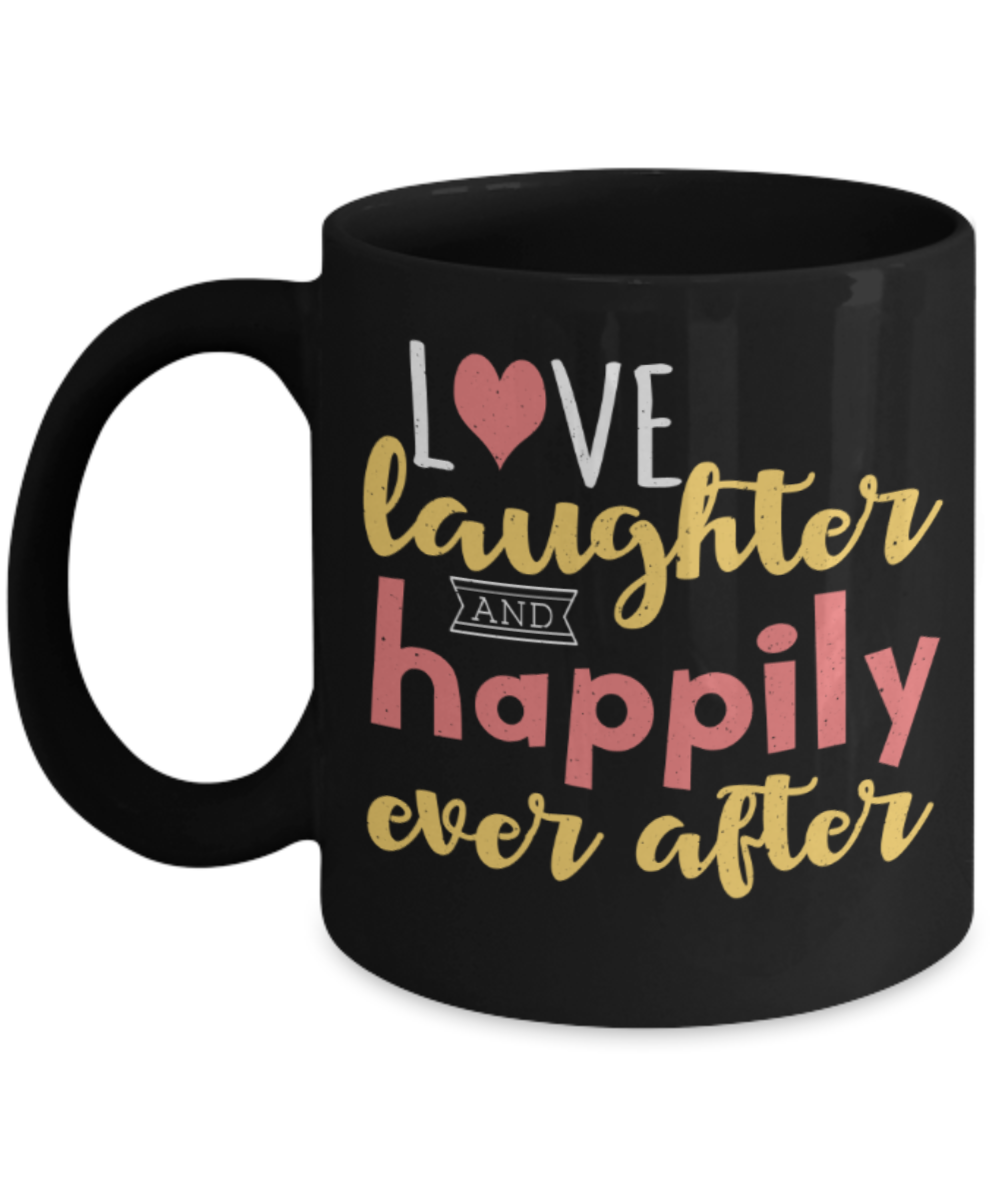Hapiness Lovers Mugs, Love Laughter and Happily ever after  - Funny Black Porcelain Coffee 11 oz